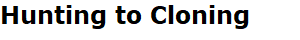 Hunting to Cloning